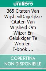 365 Citaten Van WijsheidDagelijkse Citaten Van Wijsheid Om Wijzer En Gelukkiger Te Worden. E-book. Formato Mobipocket ebook
