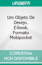 Um Objeto De Desejo. E-book. Formato Mobipocket ebook