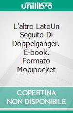L'altro LatoUn Seguito Di Doppelganger. E-book. Formato Mobipocket ebook