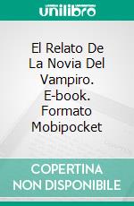 El Relato De La Novia Del Vampiro. E-book. Formato Mobipocket ebook di Rhiannon Frater