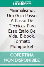 Minimalismo: Um Guia Passo A Passo De Técnicas Para Esse Estilo De Vida. E-book. Formato Mobipocket ebook di Mary Jessen