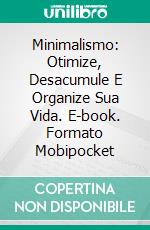 Minimalismo: Otimize, Desacumule E Organize Sua Vida. E-book. Formato Mobipocket ebook
