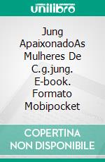 Jung ApaixonadoAs Mulheres De C.g.jung. E-book. Formato Mobipocket ebook