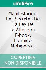 Manifestación: Los Secretos De La Ley De La Atracción. E-book. Formato Mobipocket ebook