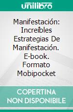 Manifestación: Increíbles Estrategias De Manifestación. E-book. Formato Mobipocket ebook