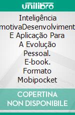 Inteligência EmotivaDesenvolvimento E Aplicação Para A Evolução Pessoal. E-book. Formato Mobipocket ebook