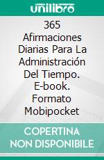 365 Afirmaciones Diarias Para La Administración Del Tiempo. E-book. Formato Mobipocket