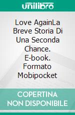 Love AgainLa Breve Storia Di Una Seconda Chance. E-book. Formato Mobipocket ebook