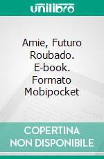 Amie, Futuro Roubado. E-book. Formato Mobipocket ebook di Lucinda E Clarke