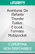 Aventuras Do Elefante Thunder Tusker. E-book. Formato Mobipocket ebook