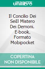 Il Concilio Dei SeiIl Mistero Dei Demoni. E-book. Formato Mobipocket ebook