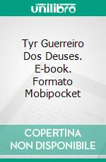 Tyr Guerreiro Dos Deuses. E-book. Formato Mobipocket