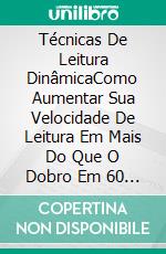 Técnicas De Leitura DinâmicaComo Aumentar Sua Velocidade De Leitura Em Mais Do Que O Dobro Em 60 Minutos!. E-book. Formato Mobipocket ebook