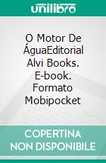 O Motor De ÁguaEditorial Alvi Books. E-book. Formato Mobipocket ebook