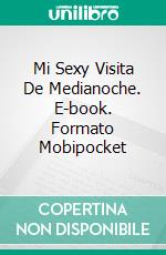 Mi Sexy Visita De Medianoche. E-book. Formato Mobipocket ebook