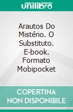 Arautos Do Mistério. O Substituto. E-book. Formato Mobipocket ebook