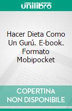 Hacer Dieta Como Un Gurú. E-book. Formato Mobipocket ebook