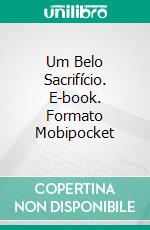 Um Belo Sacrifício. E-book. Formato Mobipocket ebook di Steve Vernon