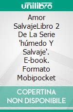 Amor SalvajeLibro 2 De La Serie 'húmedo Y Salvaje'. E-book. Formato Mobipocket ebook