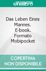 Das Leben Eines Mannes. E-book. Formato Mobipocket ebook