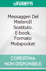 Messaggeri Del MisteroIl Sostituto. E-book. Formato Mobipocket ebook