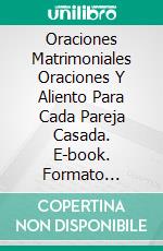 Oraciones Matrimoniales Oraciones Y Aliento Para Cada Pareja Casada. E-book. Formato Mobipocket ebook