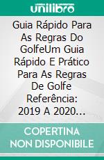 Guia Rápido Para As Regras Do GolfeUm Guia Rápido E Prático Para As Regras De Golfe Referência: 2019 A 2020 (Edição De Bolso). E-book. Formato Mobipocket