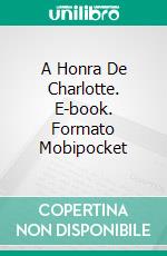 A Honra De Charlotte. E-book. Formato Mobipocket ebook di Ellen Gable