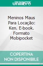 Meninos Maus Para Locação: Ken. E-book. Formato Mobipocket ebook di Rachelle Ayala