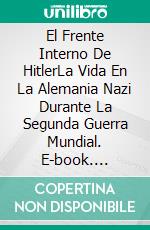 El Frente Interno De HitlerLa Vida En La Alemania Nazi Durante La Segunda Guerra Mundial. E-book. Formato Mobipocket ebook di Nathan Morley