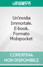 Un'invidia Immortale. E-book. Formato Mobipocket ebook