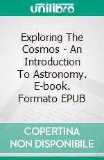 Exploring The Cosmos - An Introduction To Astronomy. E-book. Formato EPUB ebook