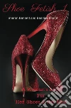 shoe Fetish 1: A Woman's Love for Her Shoes & Her Men. E-book. Formato EPUB ebook di Sharon Bennett