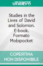 Studies in the Lives of David and Solomon. E-book. Formato EPUB ebook