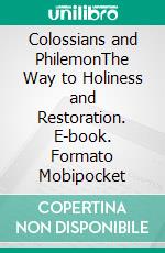 Colossians and PhilemonThe Way to Holiness and Restoration. E-book. Formato EPUB ebook