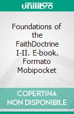 Foundations of the FaithDoctrine I-II. E-book. Formato EPUB ebook