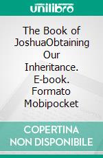 The Book of JoshuaObtaining Our Inheritance. E-book. Formato EPUB ebook di Rev. Norman Holmes