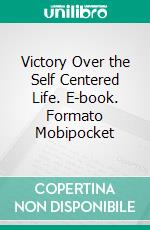 Victory Over the Self Centered Life. E-book. Formato EPUB ebook