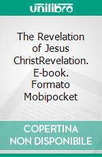 The Revelation of Jesus ChristRevelation. E-book. Formato Mobipocket ebook