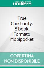 True Christianity. E-book. Formato EPUB ebook