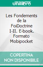 Les Fondements de la FoiDoctrine I-II. E-book. Formato Mobipocket ebook