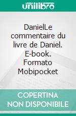 DanielLe commentaire du livre de Daniel. E-book. Formato Mobipocket ebook