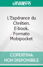 L’Espérance du Chrétien. E-book. Formato Mobipocket ebook di Rev. Norman Holmes