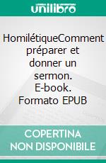 HomilétiqueComment préparer et donner un sermon. E-book. Formato EPUB ebook di Rev. Norman Holmes