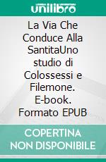 La Via Che Conduce Alla SantitaUno studio di Colossessi e Filemone. E-book. Formato EPUB ebook