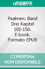Psalmen: Band Drei Kapitel 101-150. E-book. Formato EPUB ebook