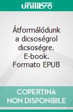 Átformálódunk a dicsoségrol dicsoségre. E-book. Formato EPUB ebook