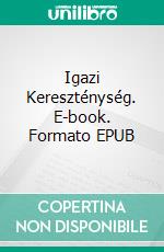 Igazi Kereszténység. E-book. Formato EPUB ebook