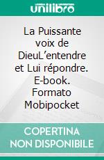 La Puissante voix de DieuL’entendre et Lui répondre. E-book. Formato Mobipocket ebook di Rev. Robert A. Tucker