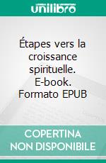 Étapes vers la croissance spirituelle. E-book. Formato EPUB ebook di Rev. David R. Wallis